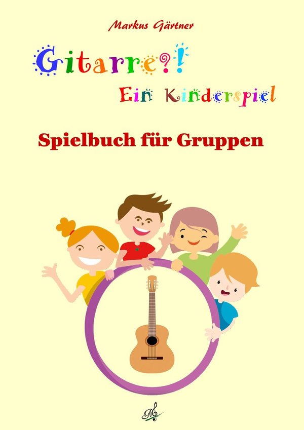 GÄRTNER Gitarre?! Ein Kinderspiel Spielbuch für Gruppen